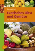 Cover-Bild zum Titel 'Exotisches Obst und Gemüse für die Küche' von 'Gabriele Colditz'