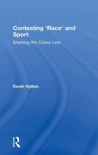 Contesting 'Race' and Sport - Kevin Hylton