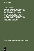 Cover-Bild zum Titel 'Systemplanung. Planung und Realisierung von Informatik-Projekten' von 'Lutz J. Heinrich'