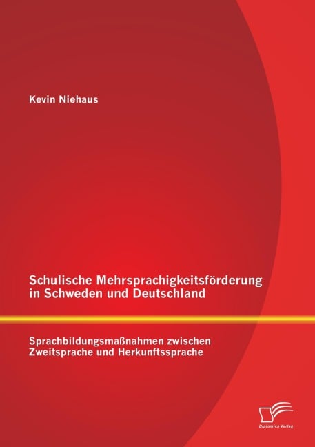 Schulische Mehrsprachigkeitsförderung in Schweden und Deutschland: Sprachbildungsmaßnahmen zwischen Zweitsprache und Herkunftssprache - Kevin Niehaus