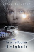 Cover-Bild zum Titel 'In unTeilbarer Ewigkeit' von 'Cindy Schuckar'