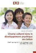 Cover-Bild zum Titel 'Champ culturel dans le développement psychique des bébés' von 'Marie-Eve Hoffet-Gachelin'