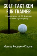 Cover-Bild zum Titel 'Golf-Taktiken für Trainer' von 'Marcus PC Petersen - Clausen'