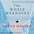 The Whale Warriors Lib/E: The Battle at the Bottom of the World to Save the Planet's Largest Mammals - Peter Heller