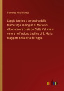 Cover-Bild zum Titel 'Saggio istorico e coroncina della taumaturga immagine di Maria SS. d'Iconatevere ossia de' Sette Veli che si venera nell'insigne basilica di S. Maria Maggiore nella città di Foggia' von 'Giuseppe Nicola Spada'