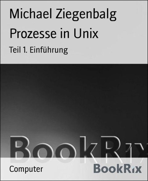 Prozesse in Unix - Michael Ziegenbalg