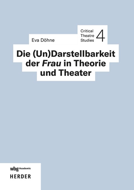 Die (Un)Darstellbarkeit der Frau in Theorie und Theater - Eva Döhne