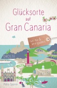 Cover-Bild zum Titel 'Glücksorte auf Gran Canaria' von 'Petra Sparrer'