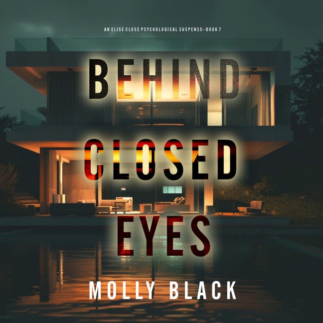 Behind Closed Eyes (An Elise Close Psychological Thriller¿Book Seven) A thoroughly exciting psychological thriller packed with suspense and twists - Molly Black