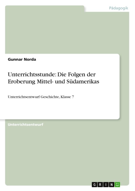 Unterrichtsstunde: Die Folgen der Eroberung Mittel- und Südamerikas - Gunnar Norda