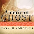 American Ghost Lib/E: A Family's Haunted Past in the Desert Southwest - Hannah Nordhaus