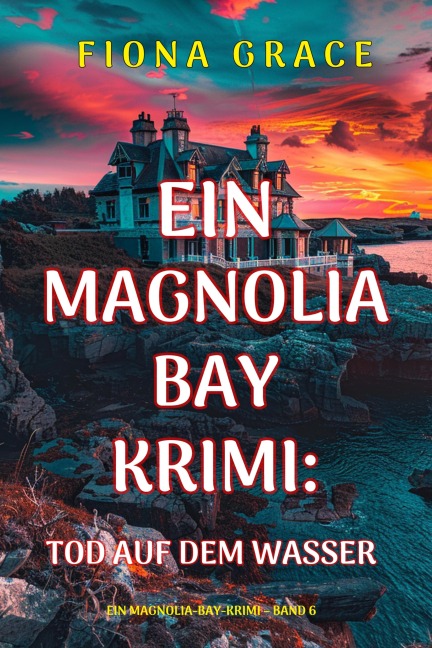 Tod auf dem Wasser (Ein Magnolia-Bay-Krimi - Band 6) - Fiona Grace