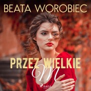 Cover-Bild zum Titel 'Przez wielkie M' von 'Beata Worobiec'