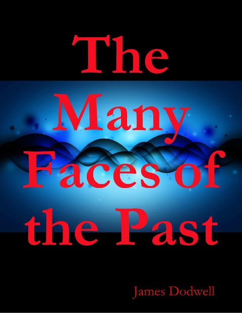 The Many Faces of the Past - James Dodwell