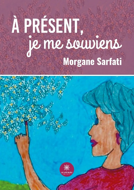 À présent, je me souviens - Morgane Sarfati