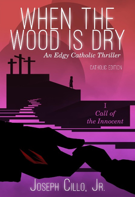 When the Wood Is Dry: I. Call of the Innocent - Joseph Cillo