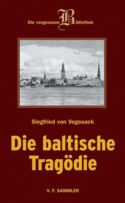 Die baltische Tragödie - Siegfried von Vegesack
