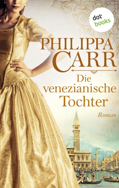 Die venezianische Tochter: Die Töchter Englands - Band 6 - Philippa Carr