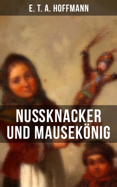 Nußknacker und Mausekönig - E. T. A. Hoffmann