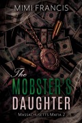 Cover-Bild zum Titel 'The Mobster's Daughter (Massachusetts Mafia, #2)' von 'Mimi Francis'