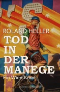 Cover-Bild zum Titel 'Tod in der Manege - Ein Wien-Krimi' von 'Roland Heller'