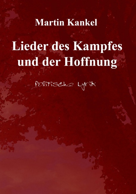 Lieder des Kampfes und der Hoffnung - Martin Kankel