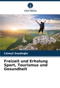 Cover-Bild zum Titel 'Freizeit und Erholung Sport, Tourismus und Gesundheit' von 'Cüneyt Seydio¿lu'