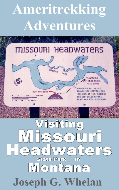 Ameritrekking Adventures: Visiting Missouri Headwaters State Park - Joseph G. Whelan