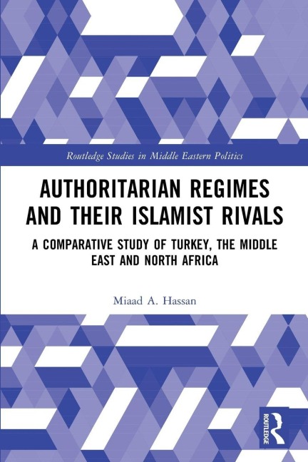 Authoritarian Regimes and their Islamist Rivals - Miaad A. Hassan