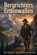 Cover-Bild zum Titel 'Bergrichters Erdenwallen' von 'Arthur Achleitner'