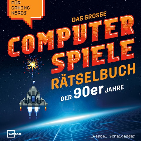 Das große Computerspiele Rätselbuch der 90er Jahre für Gaming Nerds: 50 Spiele, 450 Rätsel, von Gamer für Gamer - Pascal Scheidegger