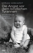 Die Angst vor dem kindlichen Tyrannen - Miriam Gebhardt