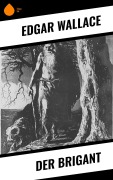 Cover-Bild zum Titel 'Der Brigant' von 'Edgar Wallace'