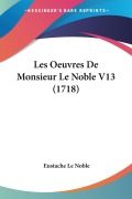 Cover-Bild zum Titel 'Les Oeuvres De Monsieur Le Noble V13 (1718)' von 'Eustache Le Noble'