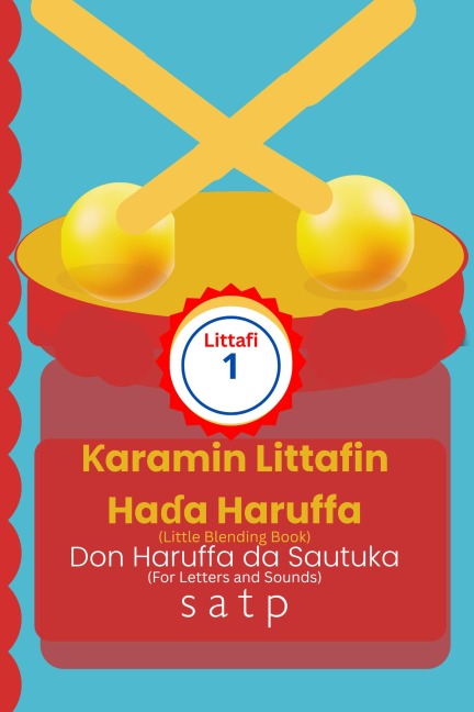 ¿aramin Littafin Ha¿a Haruffa - Littafi 1: Little Blending Book - Book 1 for Hausa Letters and Sounds (s, a, t, p) - Hafsi Ood Bakari