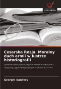 Cover-Bild zum Titel 'Cesarska Rosja. Moralny duch armii w lustrze historiografii' von 'Georgiy Ippolitov'