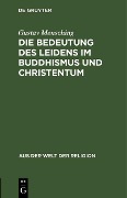 Cover-Bild zum Titel 'Die Bedeutung des Leidens im Buddhismus und Christentum' von 'Gustav Mensching'