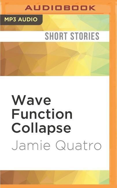 WAVE FUNCTION COLLAPSE    M - Jamie Quatro