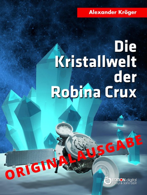 Die Kristallwelt der Robina Crux - Originalausgabe - Alexander Kröger