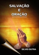 Salvação E Oração - Silvio Dutra
