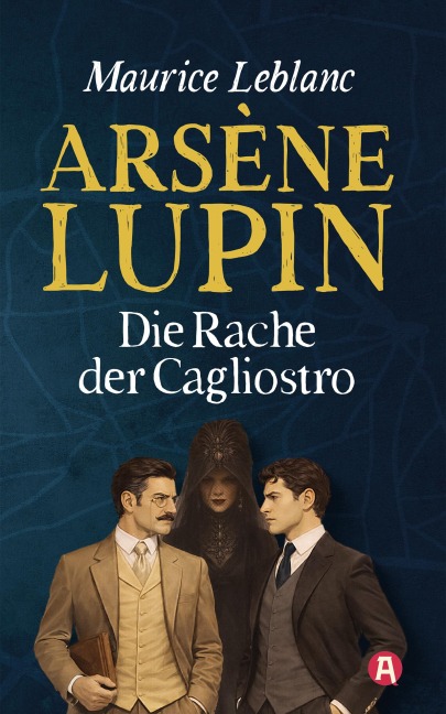 Arsène Lupin und die Rache der Cagliostro. Detektivroman - Maurice Leblanc