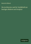 Cover-Bild zum Titel 'Die Architectur und ihr Verhältniß zur heutigen Malerei und Sculptur' von 'Heinrich Hübsch'