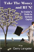 Take the Money and Run! An Insider's Guide to Venture Capital - Gerry Langeler