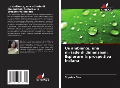 Cover-Bild zum Titel 'Un ambiente, una miriade di dimensioni: Esplorare la prospettiva indiana' von 'Supatra Sen'