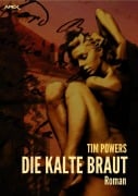 DIE KALTE BRAUT - Tim Powers