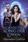 Cover-Bild zum Titel 'Aschenputtels König der Löwen: Eine zeitgenössische Romantasy Märchenromanze (Schicksalsgefährten der Spiegelakademie, #2)' von 'Demelza Carlton'