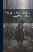Cover-Bild zum Titel 'Villes Mortes Du Moyen Âge;' von 'Camille Enlart'