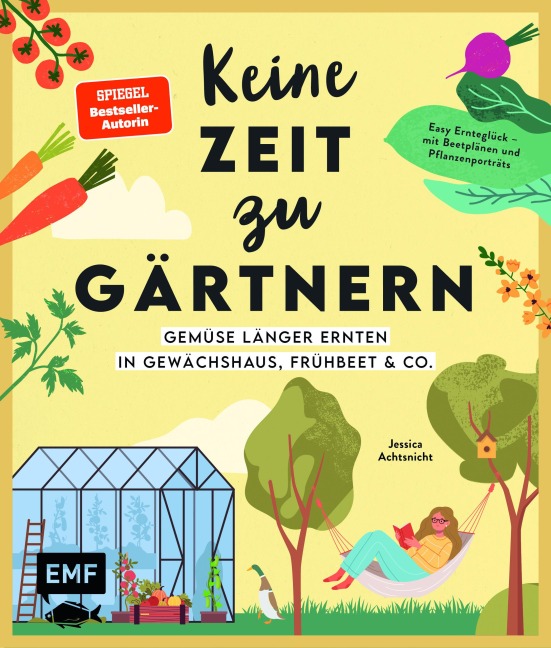 Keine Zeit zu gärtnern -Gemüse länger ernten in Gewächshaus, Frühbeet & Co. - Jessica Achtsnicht