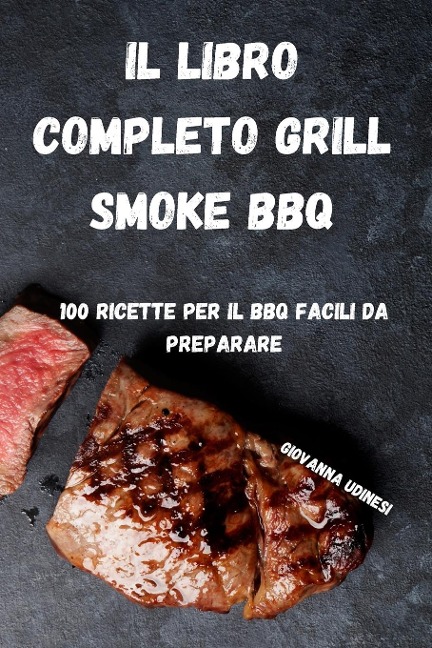 IL LIBRO COMPLETO GRILL SMOKE BBQ - Giovanna Udinesi