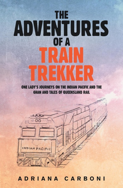 The Adventures of a Train Trekker - Adriana Carboni